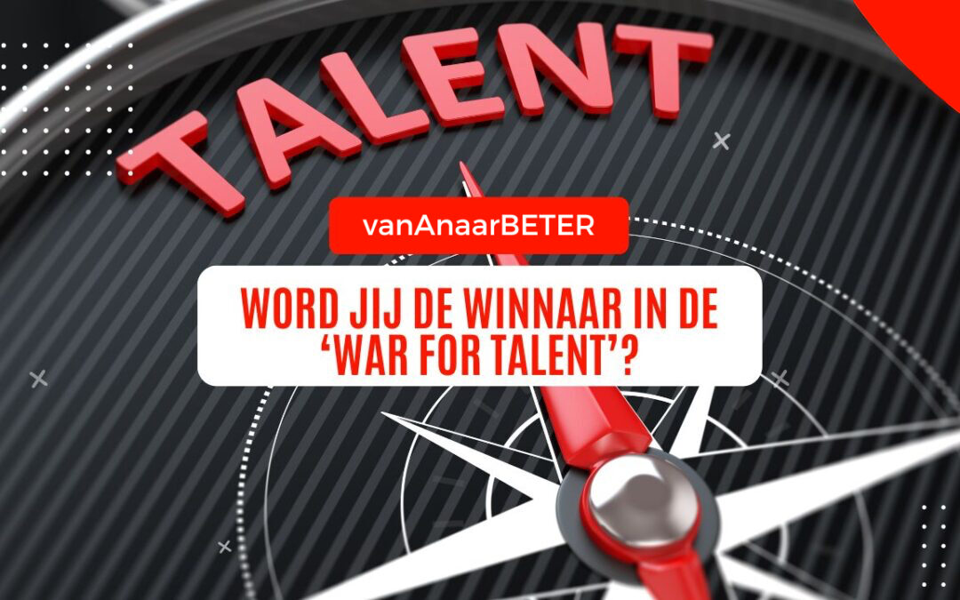 Talent is schaars! Word jij de winnaar in de ‘war for talent’?